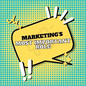Marketing's Most Important Role