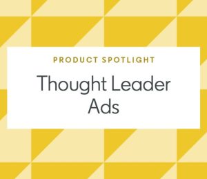 graphic from Linkedin article about thought leader ads with words "Product Spotlight Thought Leader Ads"